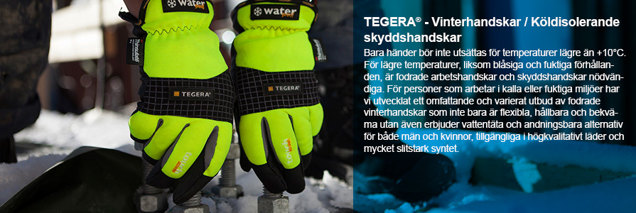 TEGERA Vinterhandskar / Köldisolerande skyddshandskar
Bara händer bör inte utsättas för temperaturer lägre än +10°C. För lägre temperaturer, liksom blåsiga och fuktiga förhållanden, är fodrade arbetshandskar och skyddshandskar nödvändiga. För personer som arbetar i kalla eller fuktiga miljöer har vi utvecklat ett omfattande och varierat utbud av fodrade vinterhandskar som inte bara är flexibla, hållbara och bekväma utan även erbjuder vattentäta och andningsbara alternativ för både män och kvinnor, tillgängliga i högkvalitativt läder och mycket slitstark syntet.